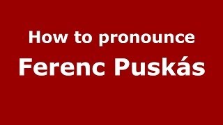 How to pronounce Ferenc Puskás
