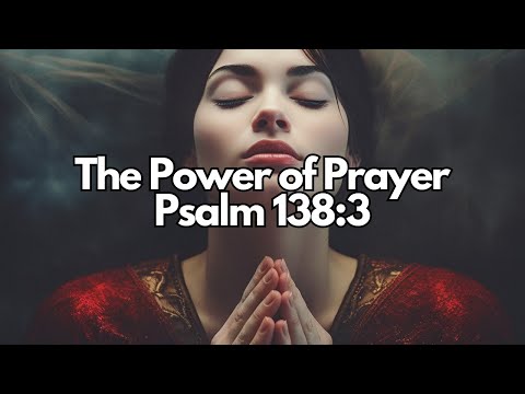 Unveiling the Power of Psalm 138:3: Finding Strength in God's Answered Prayers