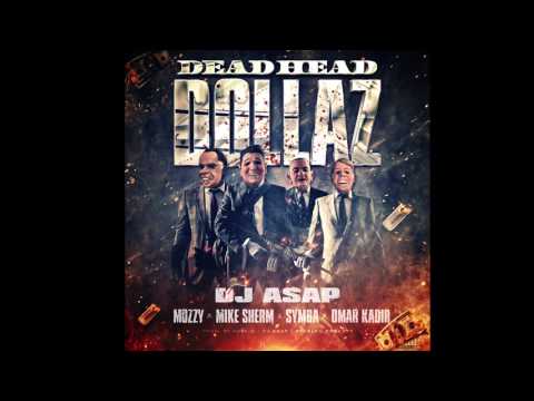 DJ ASAP Ft  Mozzy, Mike Sherm, Symba, Omar Kadir   Dead Head Dollaz