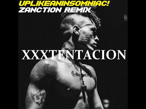XXXTENTACION - UPLIKEANINSOMNIAC! [ZANCTION REMIX]