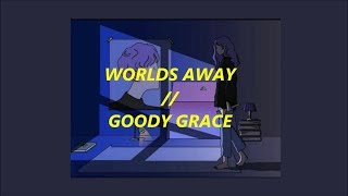 worlds away - goody grace (lyrics)