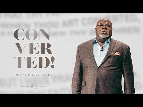 Converted - Bishop T.D. Jakes