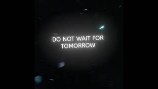 Do Not Wait For Tomorrow.........|| psy trance status || #shorts
