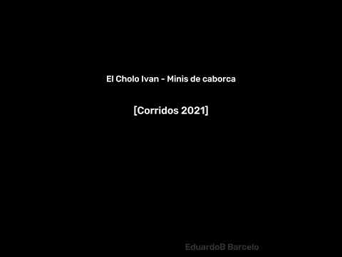 Cholo Ivan - Minis de caborca [Inedita 2021]