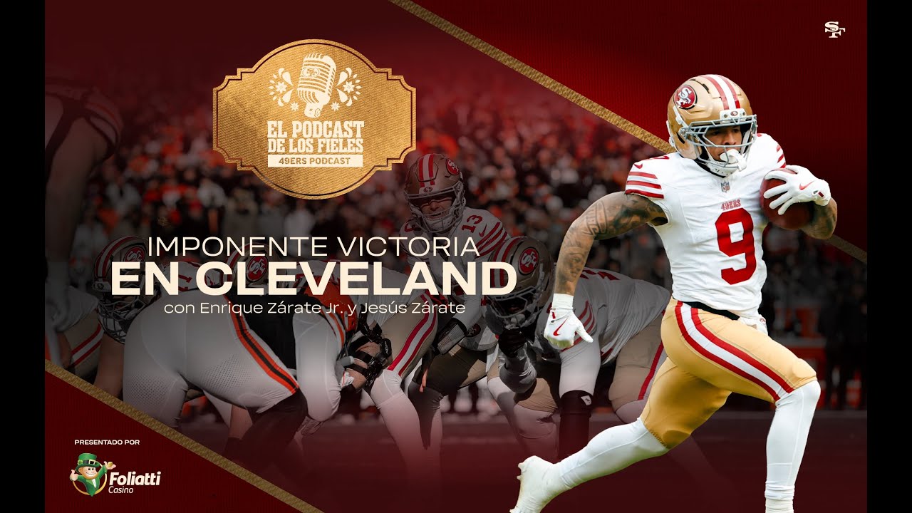 49ers en Español: Imponente Victoria en Cleveland | El Podcast de los Fieles
