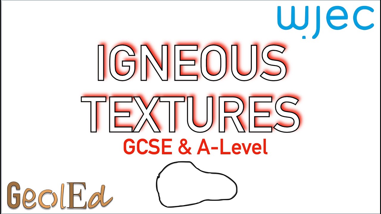 Igneous Rock Textures - WJEC GCSE & A Level Geology
