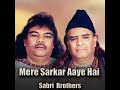 Mere Sarkar Aaye Hai @SabriBrothers