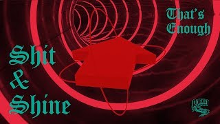 Shit &amp; Shine - That&#39;s Enough