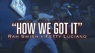 Rah Swish x Fetty Luciano - How We Got it ( OFFICIAL MUSIC VIDEO )