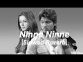 Ninne Ninne  [Slowed-Reverb] - Desamuduru