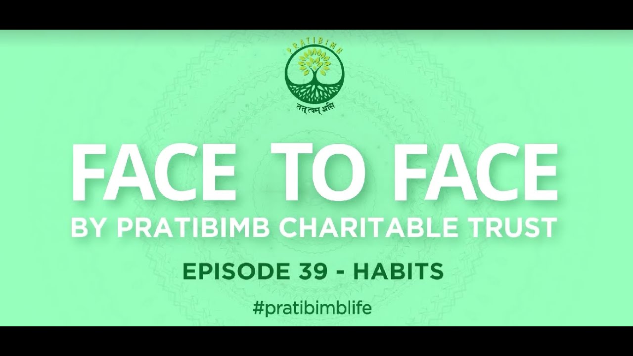 Episode 39 -  Habits - Face to Face by Pratibimb Charitable Trust #pratibimblife