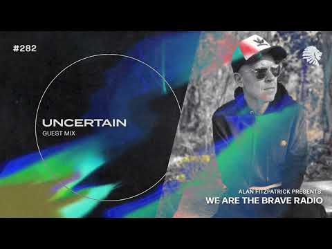 We Are The Brave Radio 282 - Uncertain (Guest Mix)