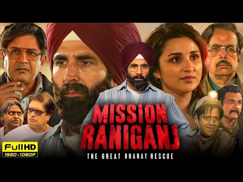 Mission Raniganj Full HD Movie | Akshay Kumar | The Great Bharat Rescue | Official Movie 2023