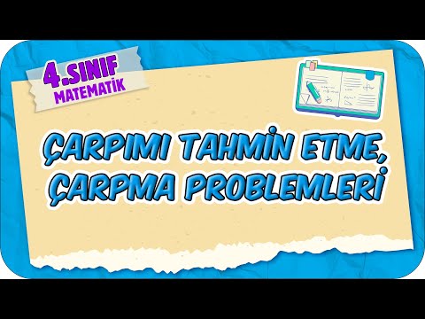 Çarpımı Tahmin Etme, Çarpma Problemleri 📘 4.Sınıf Matematik #2025