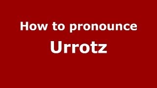 How to pronounce Urrotz
