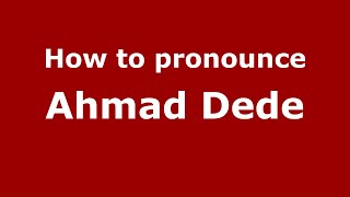 How to pronounce Ahmad Dede