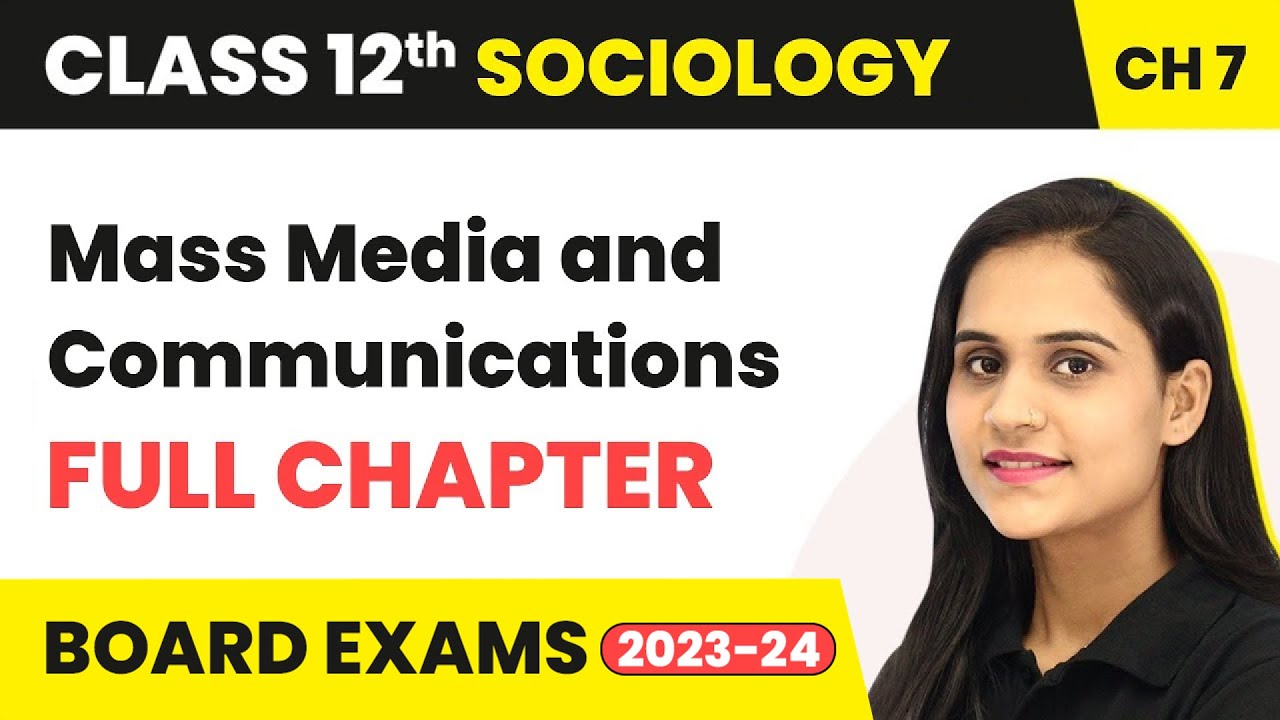 Mass Media and Communications - Full Chapter Explanation | Class 12 Sociology Chapter 7 | 2022-23
