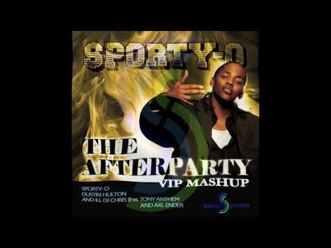 Sporty-O "The Afterparty" (Dustin Hulton & Ill DJ Chris B vs Tony Anthem & Axl Ender VIP Mashup)