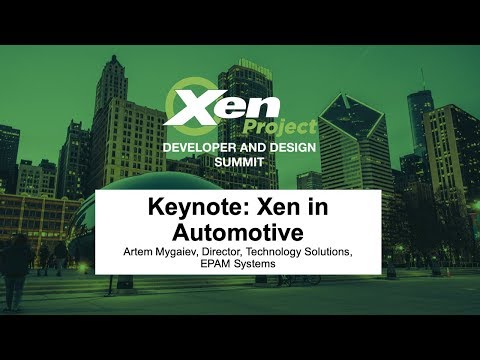Keynote: Xen in Automotive - Artem Mygaiev, Director, Technology Solutions, EPAM Systems