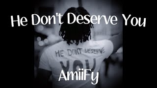 AmiiFy - He Don&#39;t Deserve You [ SPED UP ]
