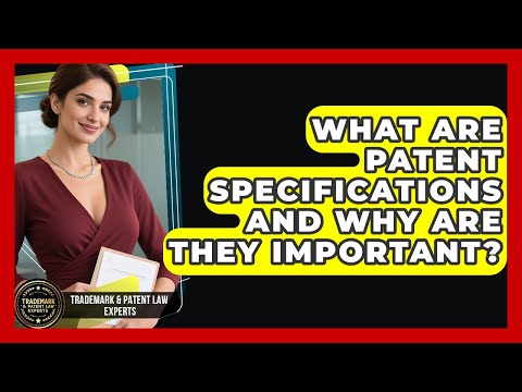 What Are Patent Specifications And Why Are They Important? - Trademark and Patent Law Experts
