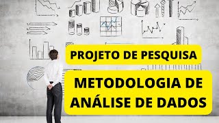 MÉTODO DE ANÁLISE DE DADOS: Como Descrever no  PROJETO DE PESQUISA?