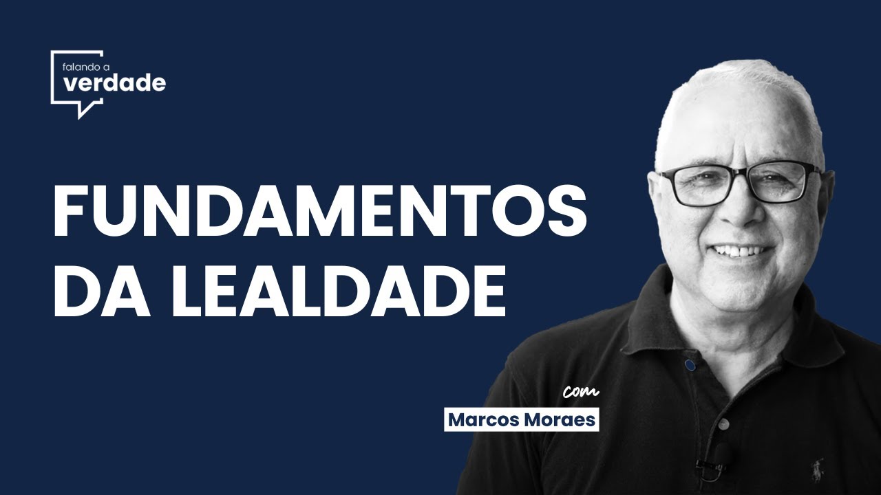 FUNDAMENTOS DA LEALDADE - Falando a Verdade com Marcos Moraes