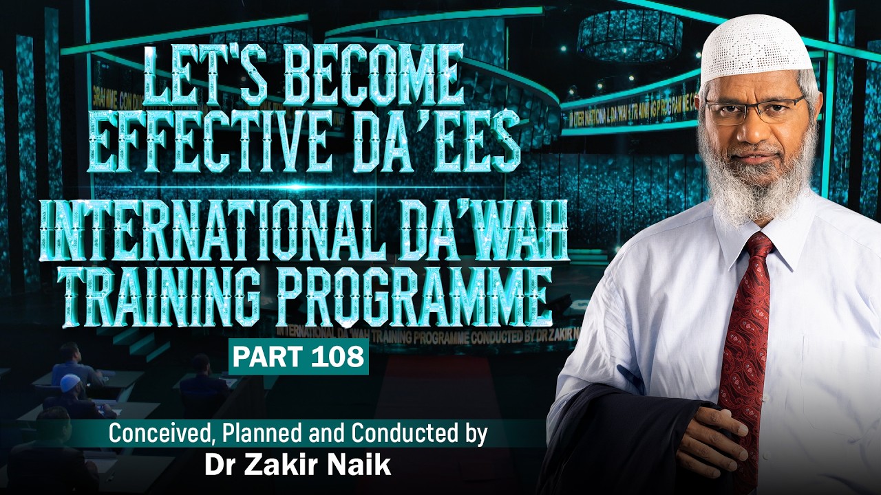 Let's Become Effective Da'ees - International Da'wah Training Programme - Part 108 | Dr Zakir Naik