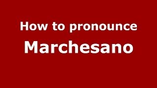 How to pronounce Marchesano