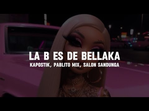 La B Es de Bellaka - Kapostik, Pablito Mix y Salon Sandunga (Letra)