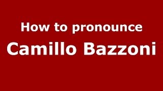 How to pronounce Camillo Bazzoni