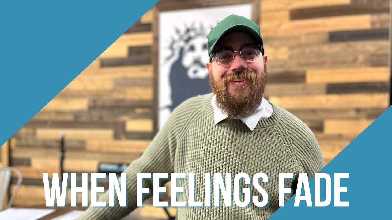 When Feelings Fade | Pastor Joel