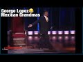 George Lopez - Mexican grandmas, the real OG 😂