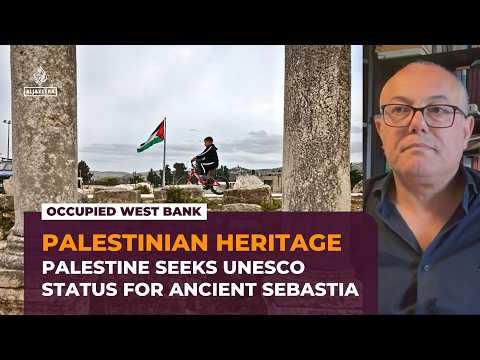Palestinians seek UNESCO World Heritage status for Sebastia amid Israeli expansion