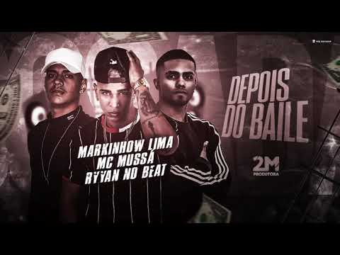 MARKINHOW LIMA, RYYAN NO BEAT E MC MUSSÁ - DEPOIS DO BAILE - MÚSICA NOVA