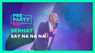 Serhat - &quot;Say Na Na Na&quot; 🇸🇲 | PrePartyES 2019
