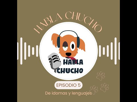 Habla Chucho - De idomas y lenguajes - Ep5