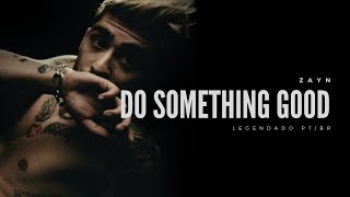 ZAYN - Do Something Good (Legendado/Tradução)