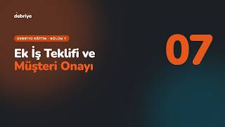 Ek İş Teklifi ve Müşteri Onayı | Debriyo Eğitim #7