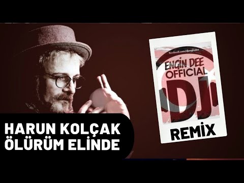Harun Kolçak - Ölürüm Elinde / Remix : Dj Engin Dee