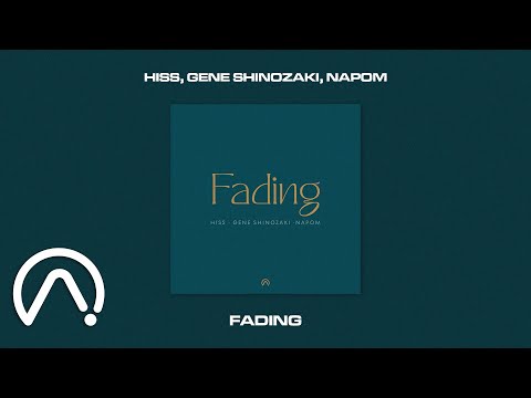 Hiss, Gene Shinozaki, NaPoM - Fading (Official Audio)
