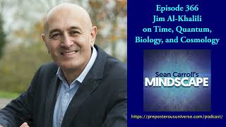 Jim Al-Khalili on Time, Quantum, Biology, and Cosmology | Mindscape 366