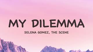 Selena Gomez - My Dilemma (Lyrics) ft. The Scene