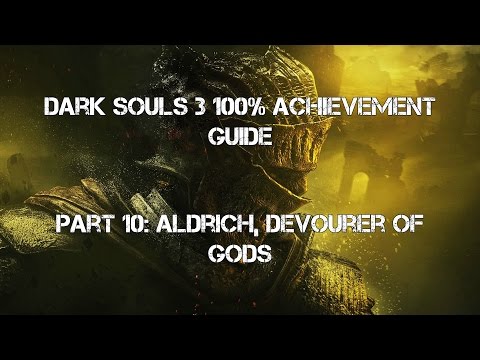 Dark Souls 3 100% Achievement Guide Part 10: Aldrich, Devourer of Gods