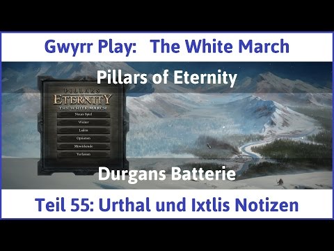The White March Teil 55 - Urthal und Ixtlis Notizen - Let's Play