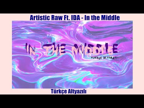 Artistic Raw ft. IDA - In The Middle / Türkçe Altyazılı