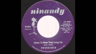 Swordsmen - Seems Like I'm Never Tired Loving You - 1967 Soul on Ninandy label