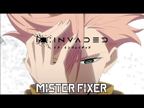 Opening ID: INVADED「MISTER FIXER」AMV