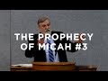 The Prophecy of Micah #3 | Douglas Wilson