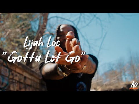 Lijah Loc | "Gotta Let Go" | Shot By; A.O Productions